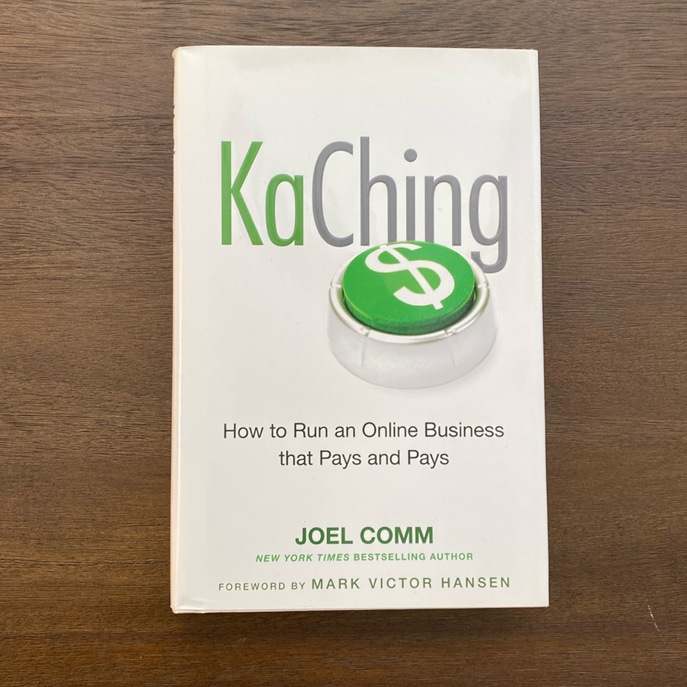 KaChing: How to Run an Online Business that Pays and Pays by Joel Comm